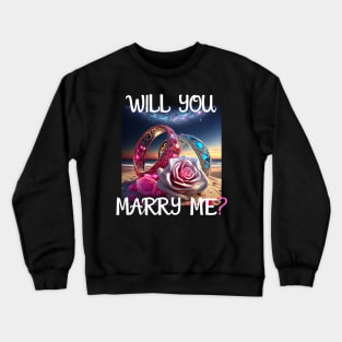 Marriage Proposal For Wedding Or Engagement - Romantic Gift Idea Crewneck Sweatshirt